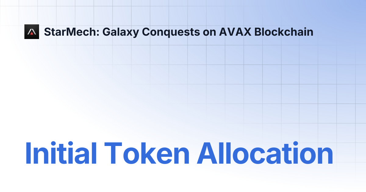 Initial Token Allocation | StarMech: Galaxy Conquests on AVAX Blockchain